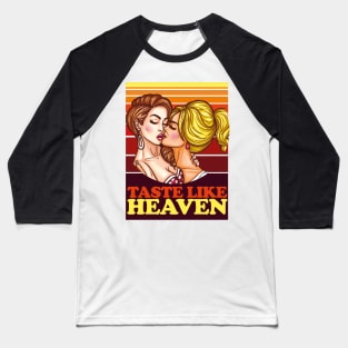 Women Kissing- Taste Like Heaven- Lesbian Love Baseball T-Shirt